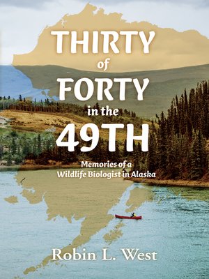 cover image of Thirty of Forty in the 49th: Memories of a Wildlife Biologist in Alaska